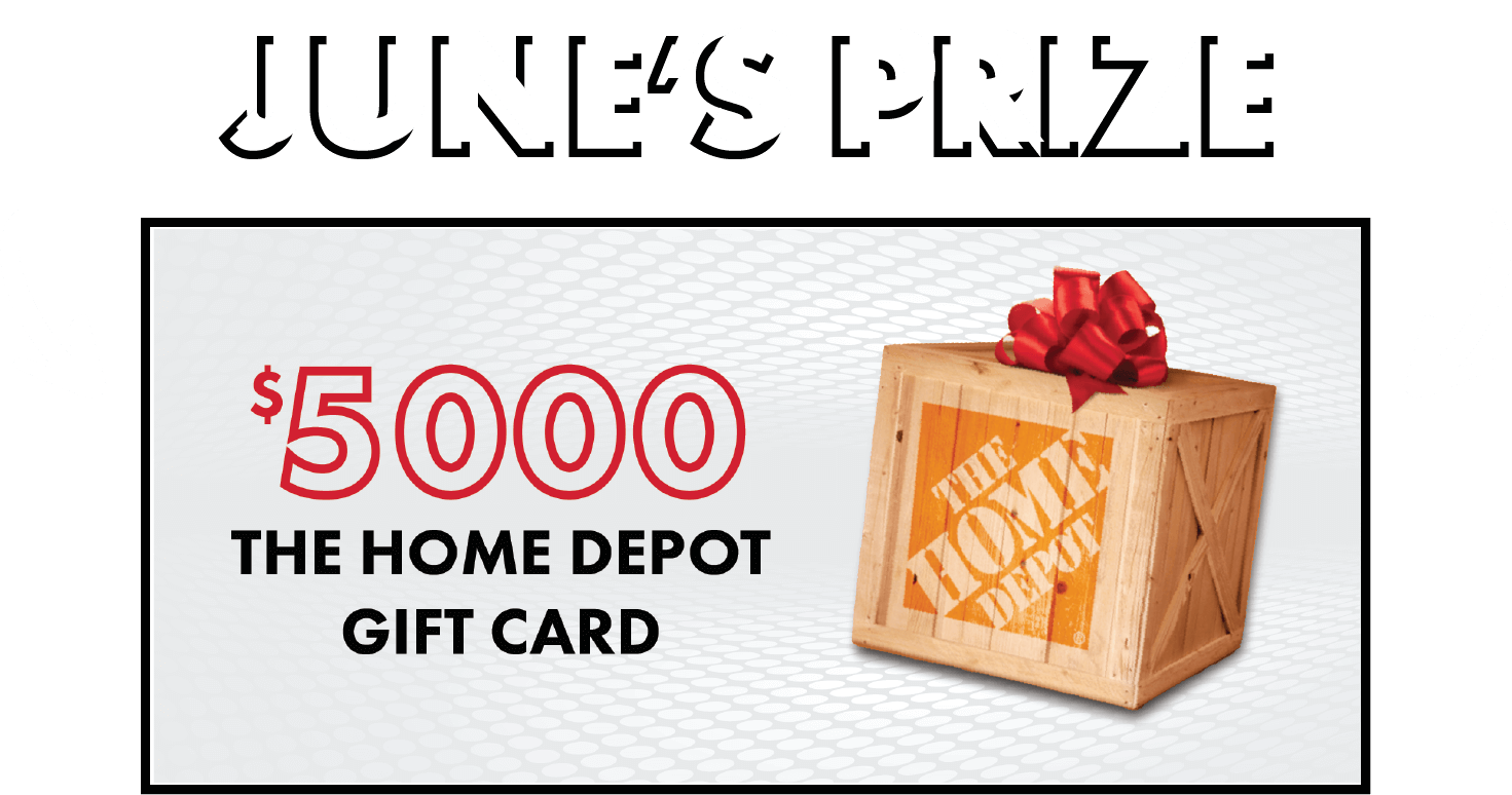 June's prize is a $5000 gift card to The Home Depot!